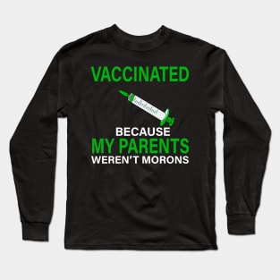 Vaccinated Because My Parents Weren't Morons Costume Gift Long Sleeve T-Shirt